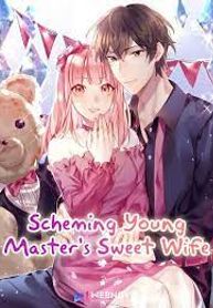 Scheming Young Master’s Sweet Wife