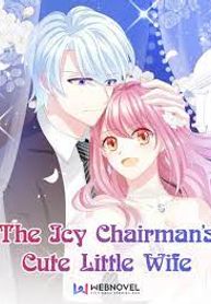 The Cute Wife of the Cold Chairman